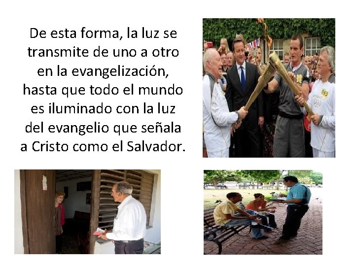 De esta forma, la luz se transmite de uno a otro en la evangelización,