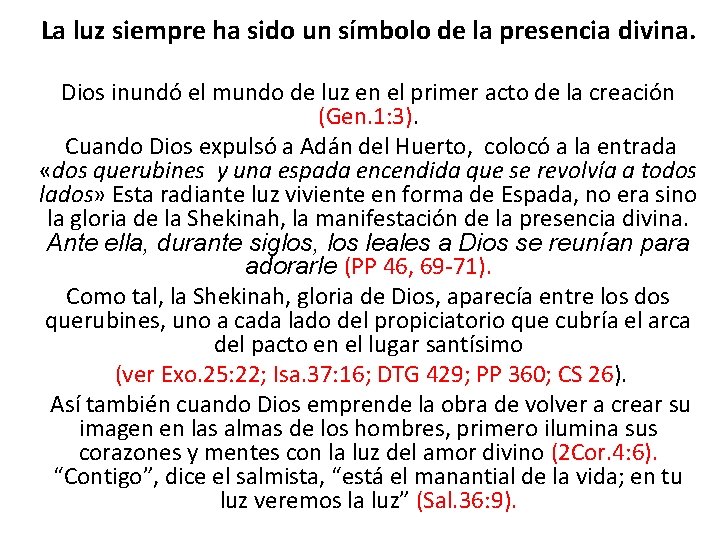 La luz siempre ha sido un símbolo de la presencia divina. Dios inundó el