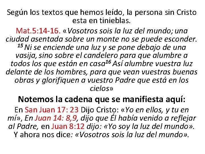 Según los textos que hemos leído, la persona sin Cristo esta en tinieblas. Mat.