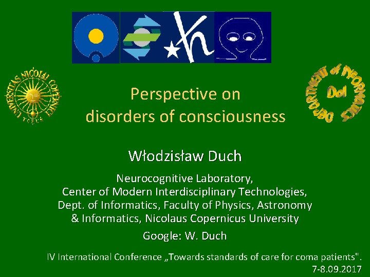 Perspective on disorders of consciousness Włodzisław Duch Neurocognitive Laboratory, Center of Modern Interdisciplinary Technologies,