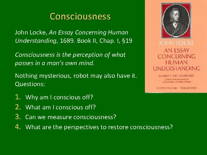 Consciousness John Locke, An Essay Concerning Human Understanding, 1689. Book II, Chap. I, §