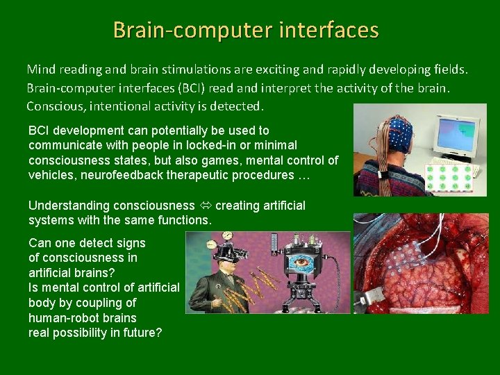 Brain-computer interfaces Mind reading and brain stimulations are exciting and rapidly developing fields. Brain-computer