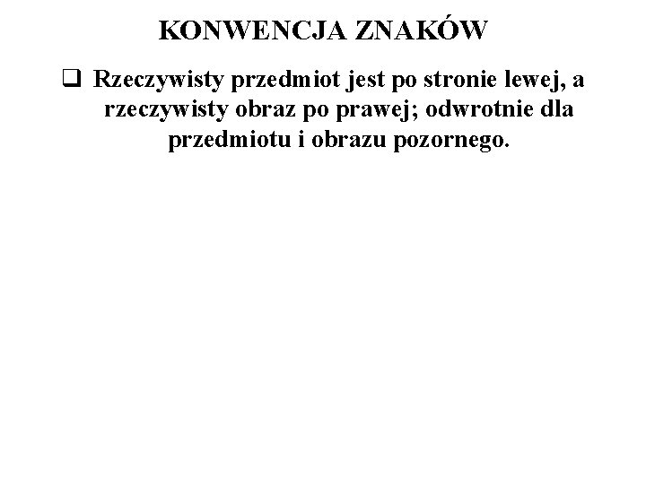 KONWENCJA ZNAKÓW q Rzeczywisty przedmiot jest po stronie lewej, a rzeczywisty obraz po prawej;