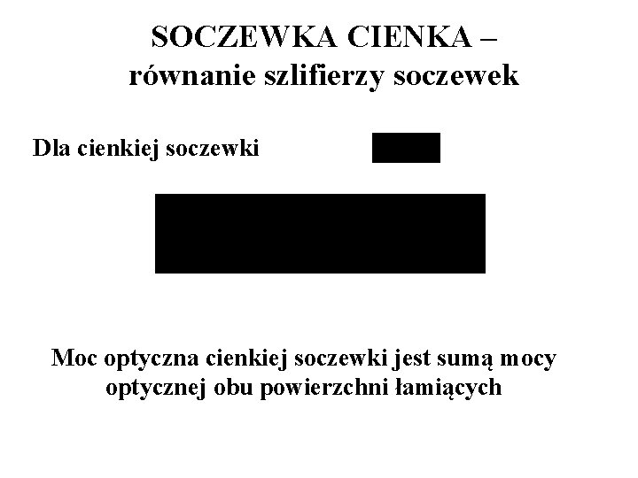 SOCZEWKA CIENKA – równanie szlifierzy soczewek Dla cienkiej soczewki Moc optyczna cienkiej soczewki jest