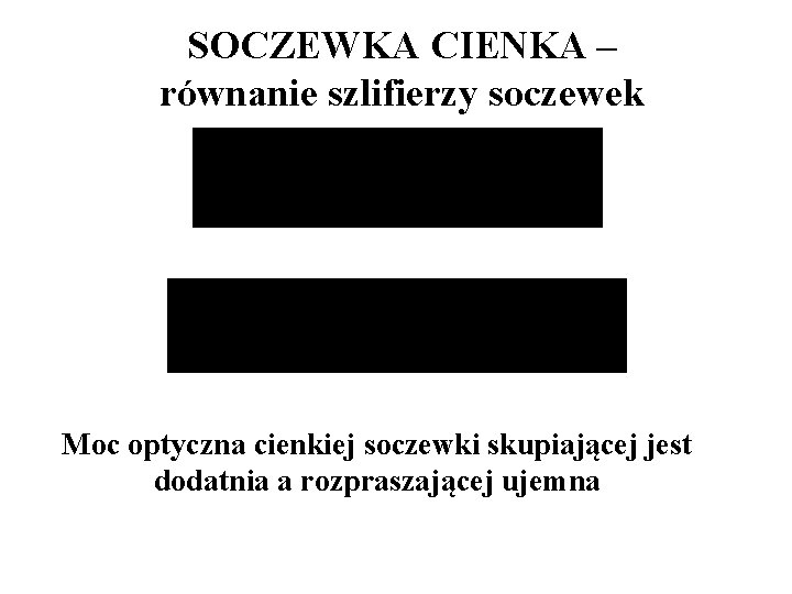 SOCZEWKA CIENKA – równanie szlifierzy soczewek Moc optyczna cienkiej soczewki skupiającej jest dodatnia a