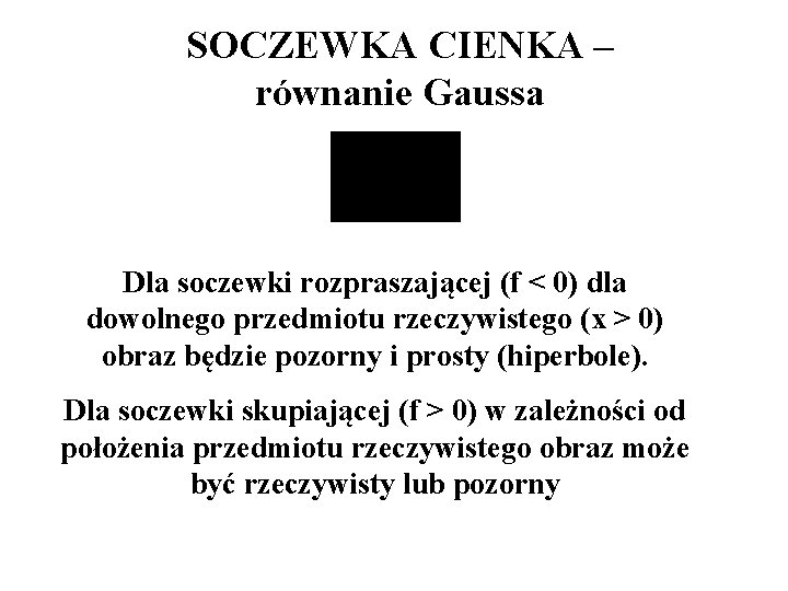 SOCZEWKA CIENKA – równanie Gaussa Dla soczewki rozpraszającej (f < 0) dla dowolnego przedmiotu