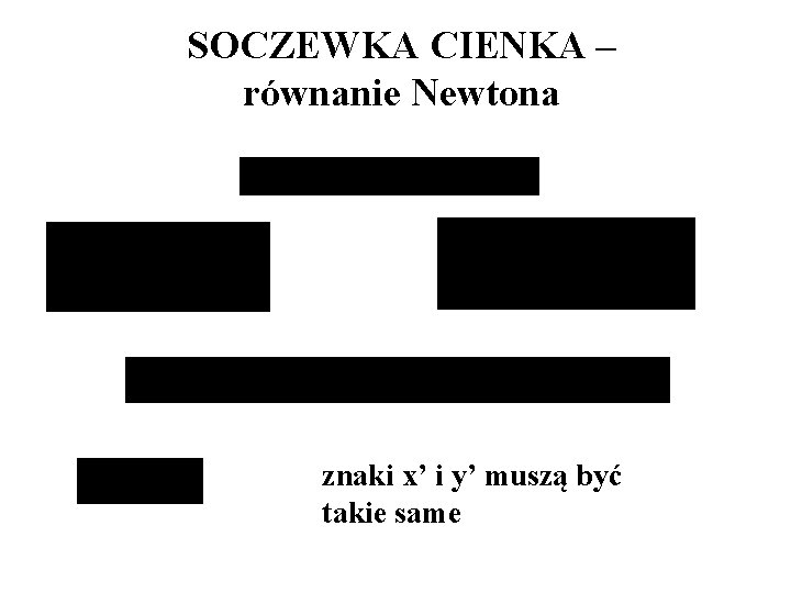 SOCZEWKA CIENKA – równanie Newtona znaki x’ i y’ muszą być takie same 