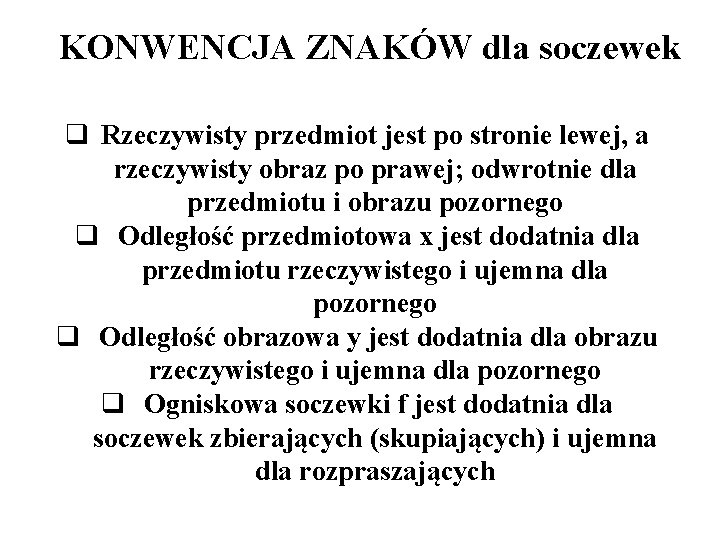 KONWENCJA ZNAKÓW dla soczewek q Rzeczywisty przedmiot jest po stronie lewej, a rzeczywisty obraz