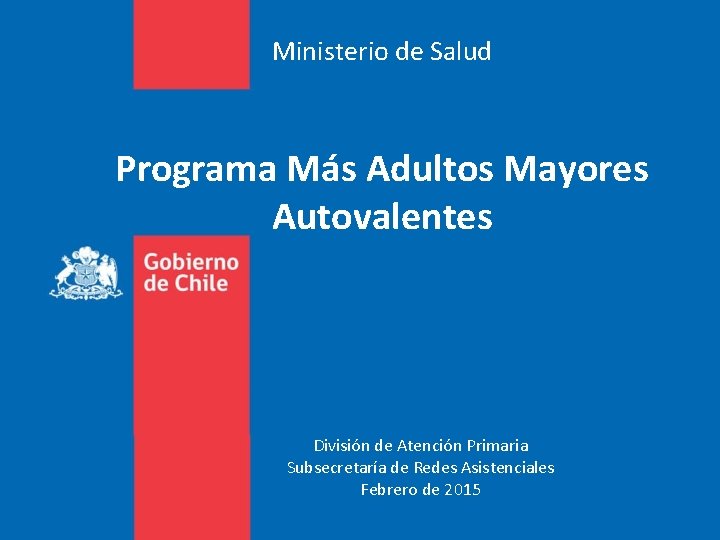 Ministerio de Salud Programa Más Adultos Mayores Autovalentes División de Atención Primaria Subsecretaría de