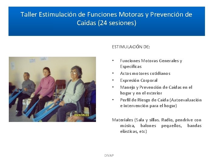 Taller Estimulación de Funciones Motoras y Prevención de Caídas (24 sesiones) ESTIMULACIÓN DE: •