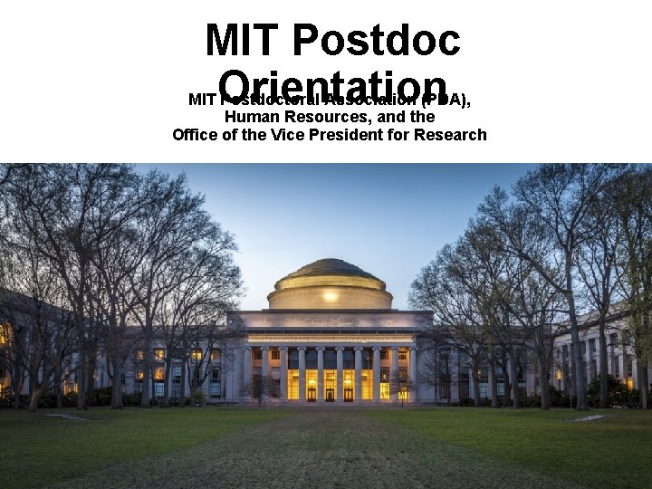 MIT Postdoc Orientation MIT Postdoctoral Association (PDA), Human Resources, and the Office of the