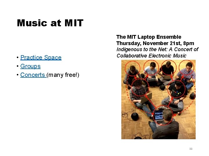 Music at MIT • Practice Space • Groups • Concerts (many free!) The MIT