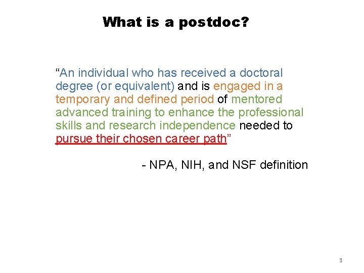 What is a postdoc? “An individual who has received a doctoral degree (or equivalent)