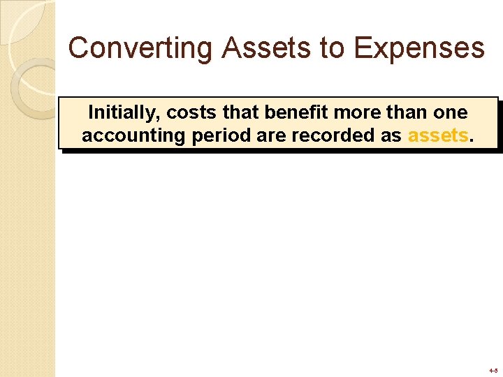 Converting Assets to Expenses Initially, costs that benefit more than one accounting period are Converting Assets to Expenses Initially, costs that benefit more than one accounting period are