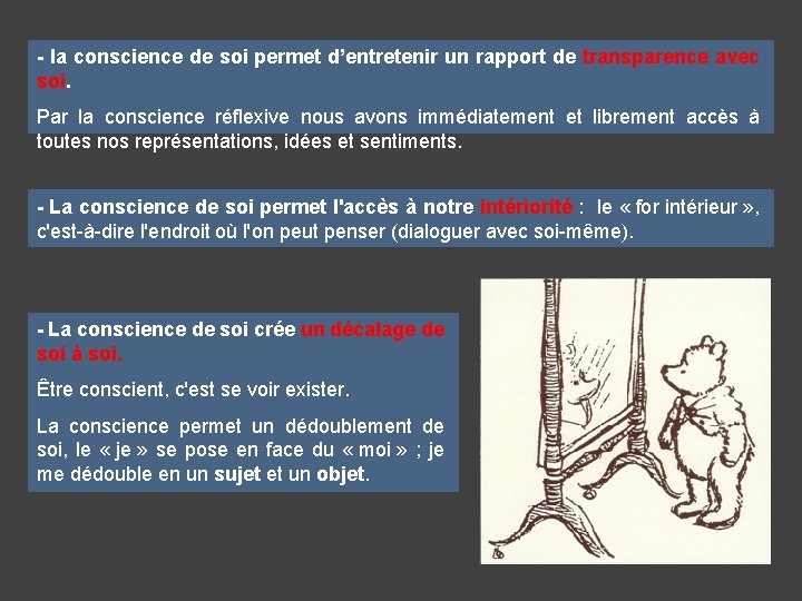 - la conscience de soi permet d’entretenir un rapport de transparence avec soi. Par