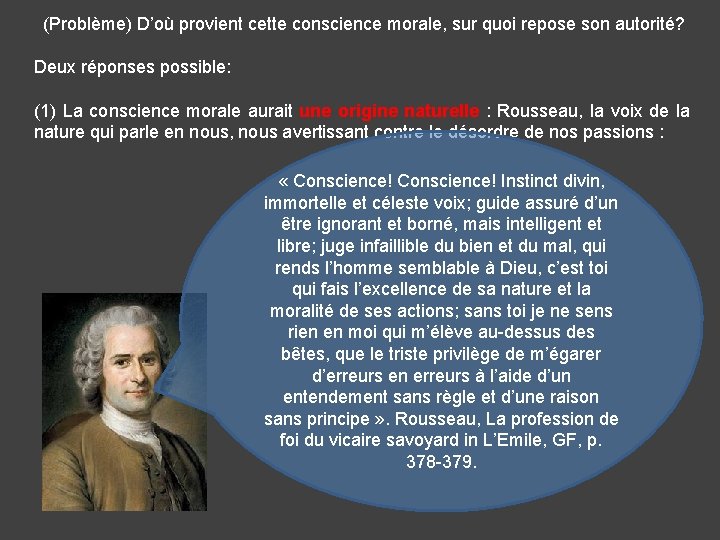 (Problème) D’où provient cette conscience morale, sur quoi repose son autorité? Deux réponses possible: