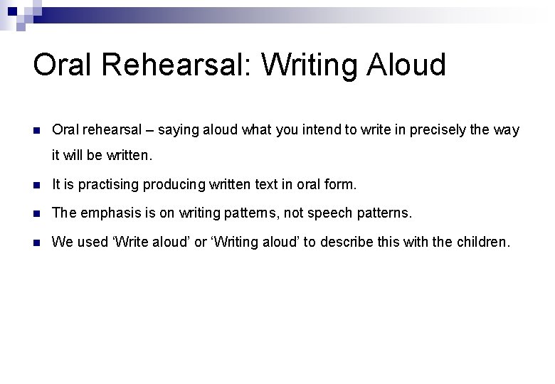 Oral Rehearsal: Writing Aloud n Oral rehearsal – saying aloud what you intend to