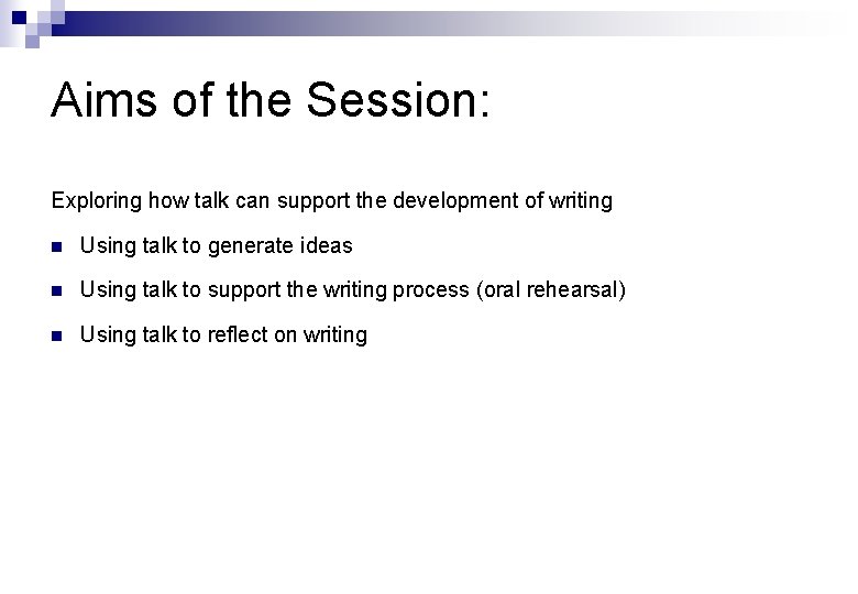 Aims of the Session: Exploring how talk can support the development of writing n