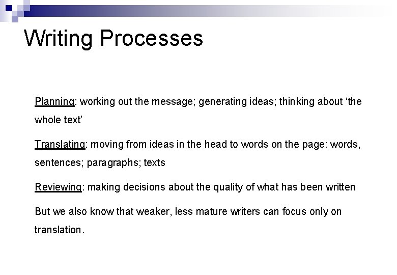 Writing Processes Planning: working out the message; generating ideas; thinking about ‘the whole text’