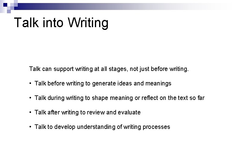 Talk into Writing Talk can support writing at all stages, not just before writing.