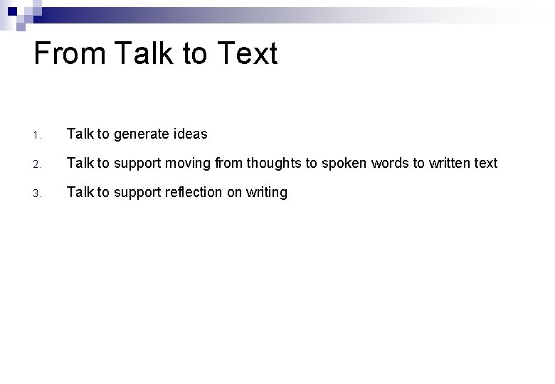 From Talk to Text 1. Talk to generate ideas 2. Talk to support moving