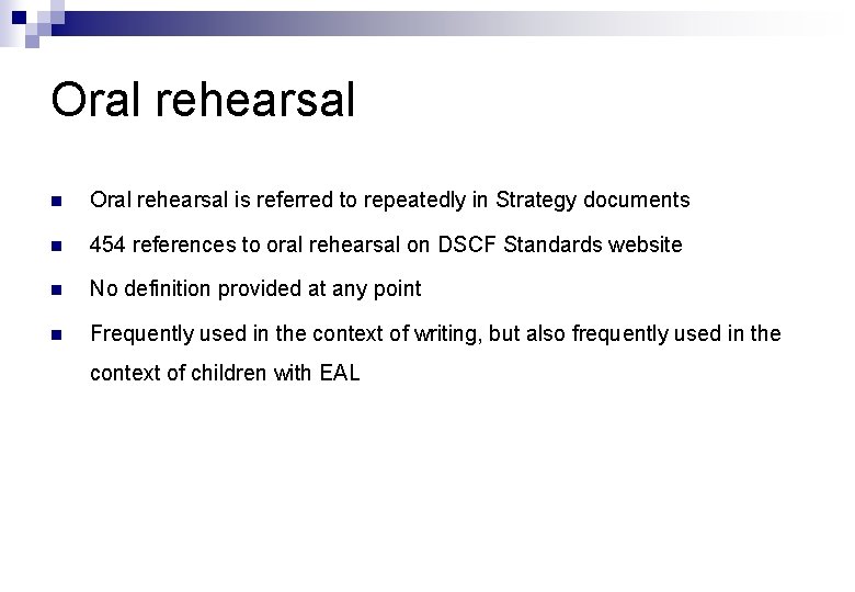 Oral rehearsal n Oral rehearsal is referred to repeatedly in Strategy documents n 454