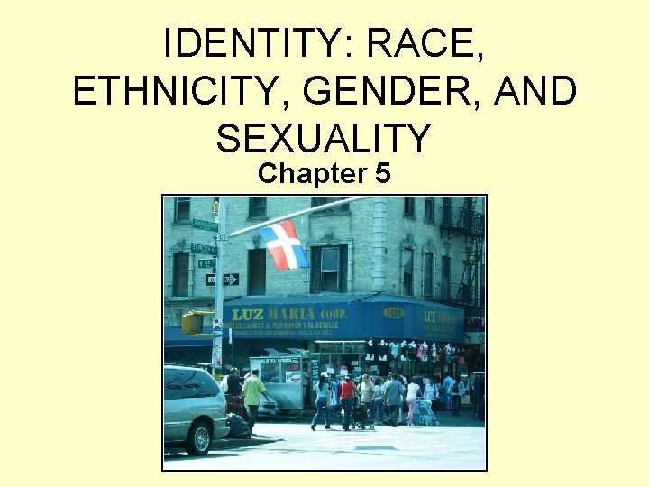 IDENTITY: RACE, ETHNICITY, GENDER, AND SEXUALITY Chapter 5 