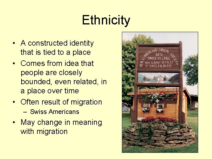 Ethnicity • A constructed identity that is tied to a place • Comes from