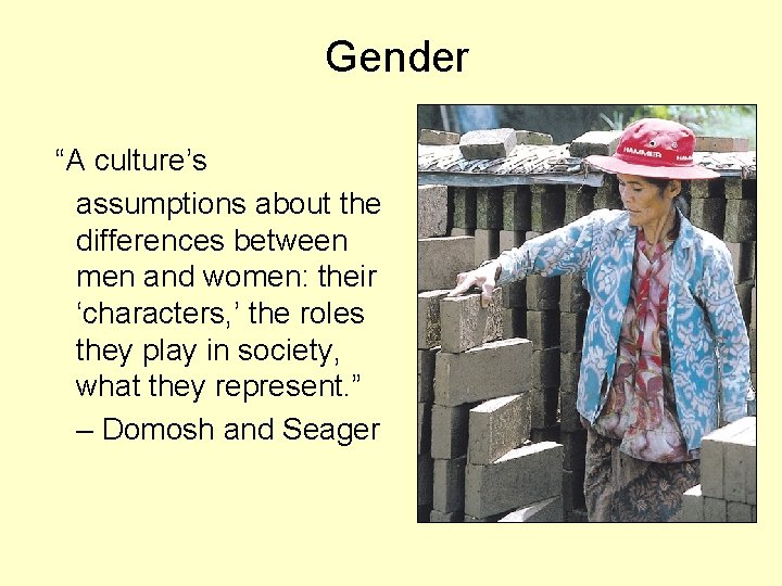 Gender “A culture’s assumptions about the differences between men and women: their ‘characters, ’