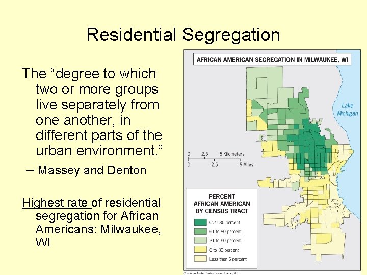 Residential Segregation The “degree to which two or more groups live separately from one