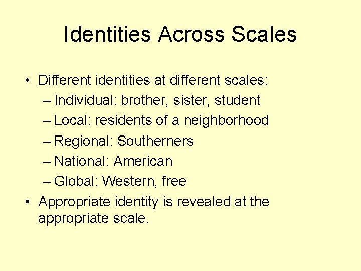 Identities Across Scales • Different identities at different scales: – Individual: brother, sister, student