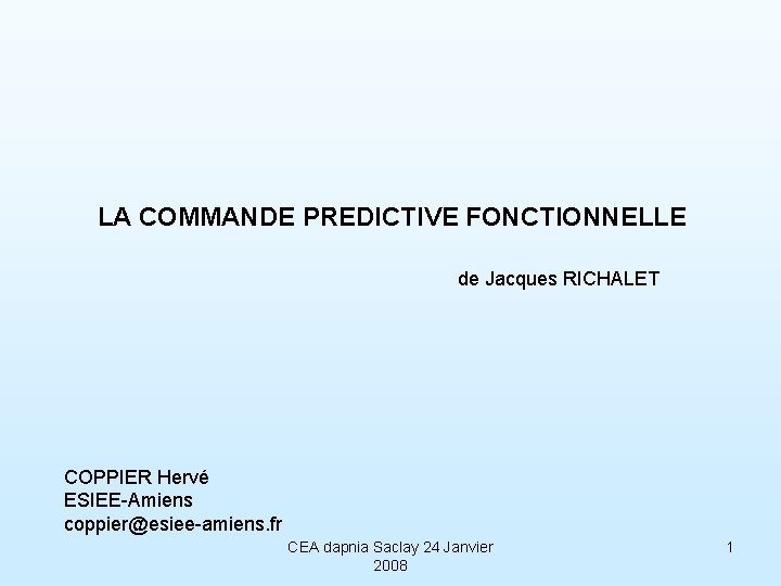 LA COMMANDE PREDICTIVE FONCTIONNELLE de Jacques RICHALET COPPIER Hervé ESIEE-Amiens coppier@esiee-amiens. fr CEA dapnia