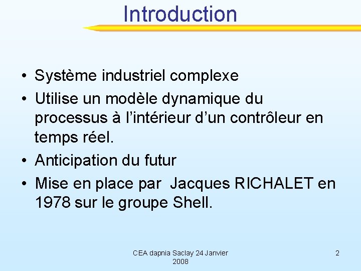 Introduction • Système industriel complexe • Utilise un modèle dynamique du processus à l’intérieur