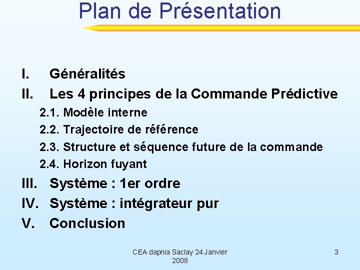 Plan de Présentation I. II. Généralités Les 4 principes de la Commande Prédictive 2.