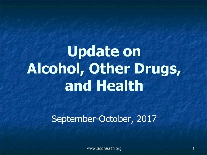 Update on Alcohol, Other Drugs, and Health September-October, 2017 www. aodhealth. org 1 