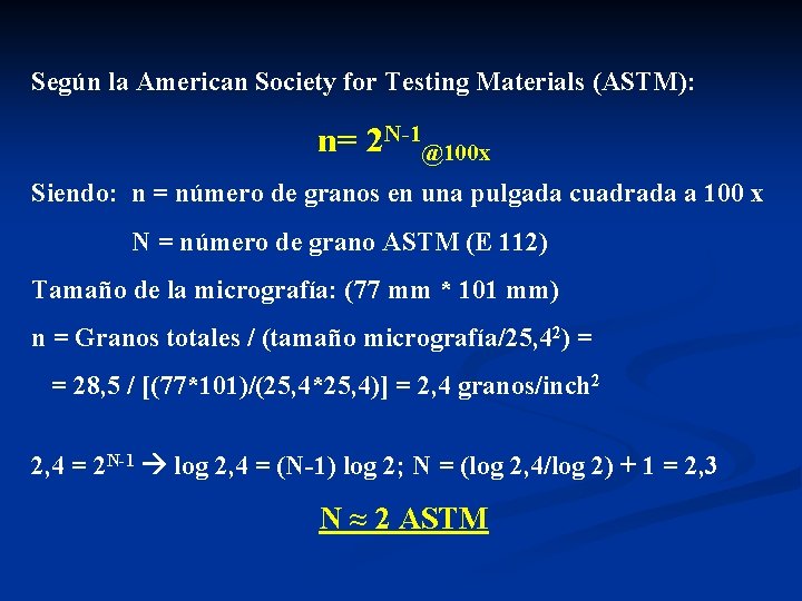 Según la American Society for Testing Materials (ASTM): n= 2 N-1@100 x Siendo: n