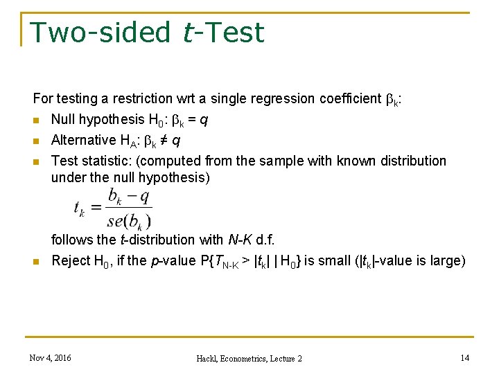 Two-sided t-Test For testing a restriction wrt a single regression coefficient k: n Null