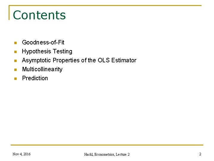 Contents n n n Goodness-of-Fit Hypothesis Testing Asymptotic Properties of the OLS Estimator Multicollinearity