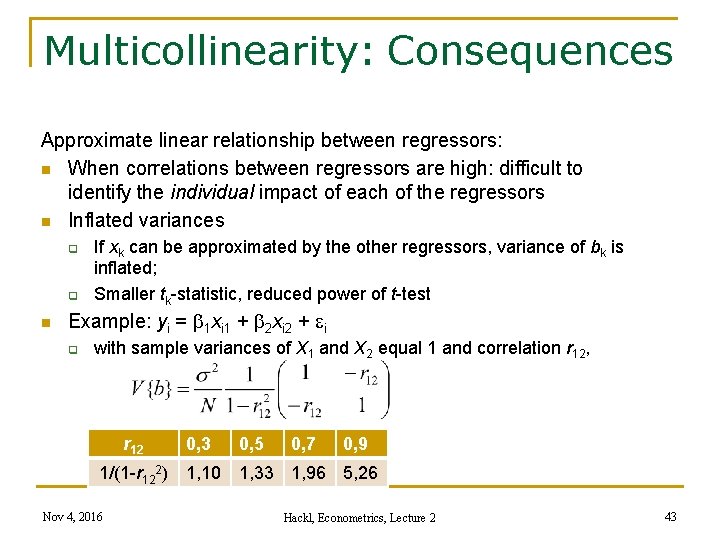 Multicollinearity: Consequences Approximate linear relationship between regressors: n When correlations between regressors are high: