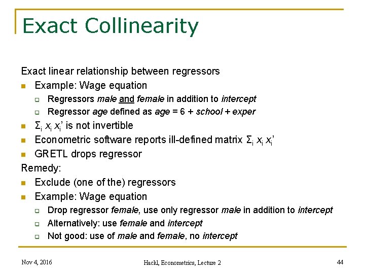 Exact Collinearity Exact linear relationship between regressors n Example: Wage equation q q Regressors