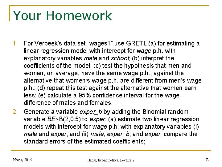 Your Homework 1. For Verbeek’s data set “wages 1” use GRETL (a) for estimating