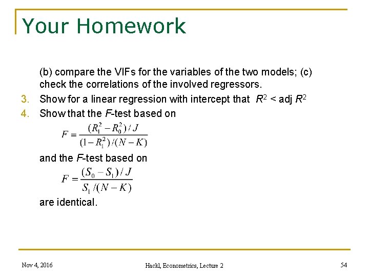 Your Homework (b) compare the VIFs for the variables of the two models; (c)