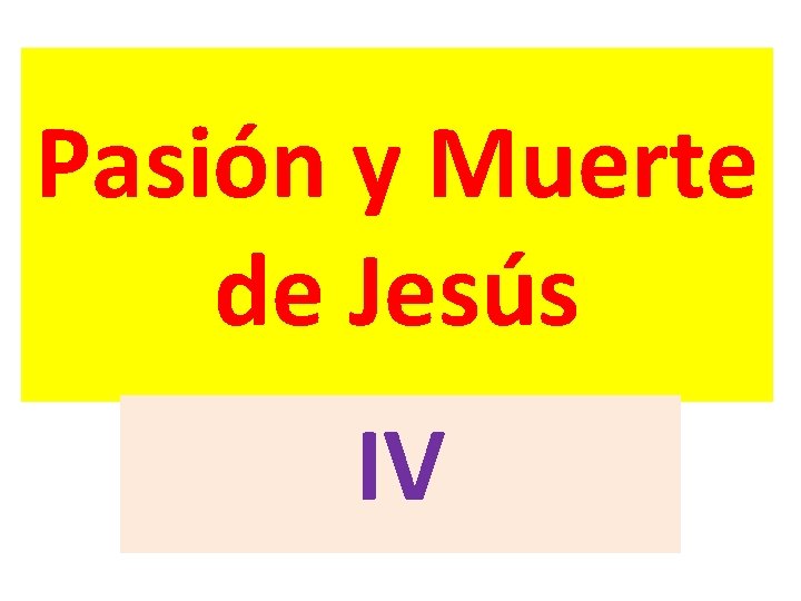 Pasión y Muerte de Jesús IV 