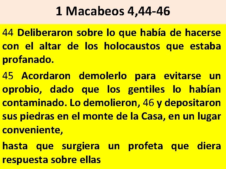 1 Macabeos 4, 44 46 44 Deliberaron sobre lo que había de hacerse con