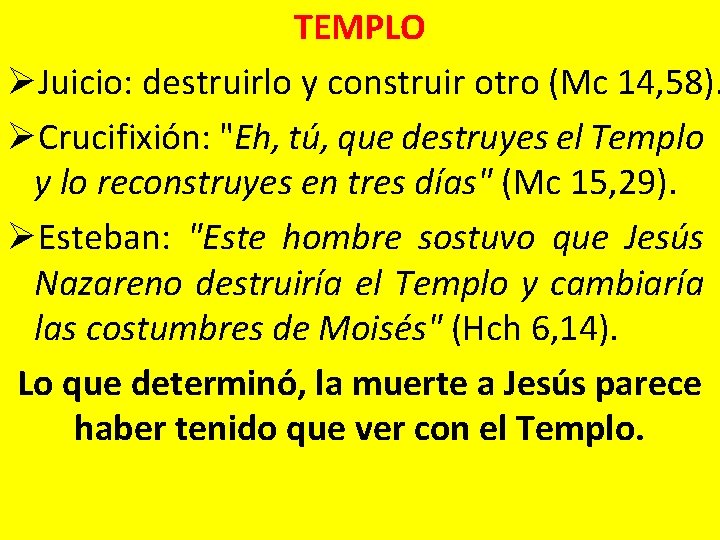 TEMPLO ØJuicio: destruirlo y construir otro (Mc 14, 58). ØCrucifixión: "Eh, tú, que destruyes