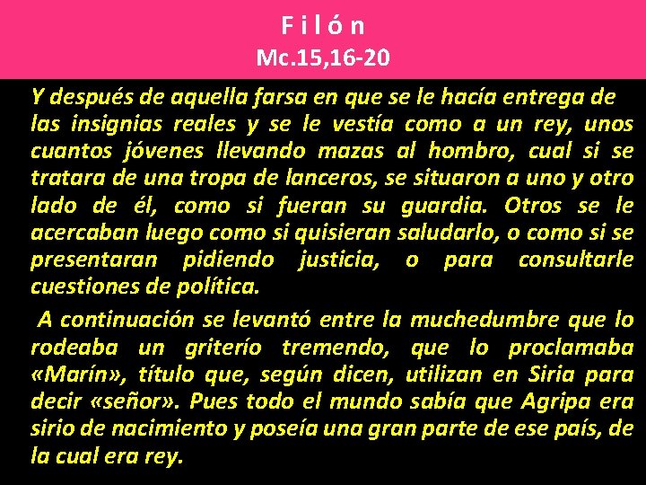 F i l ó n Mc. 15, 16 20 Y después de aquella farsa