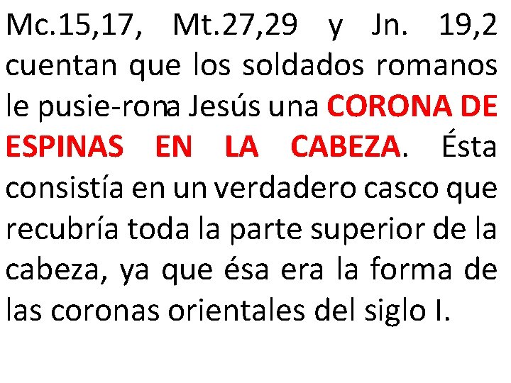 Mc. 15, 17, Mt. 27, 29 y Jn. 19, 2 cuentan que los soldados