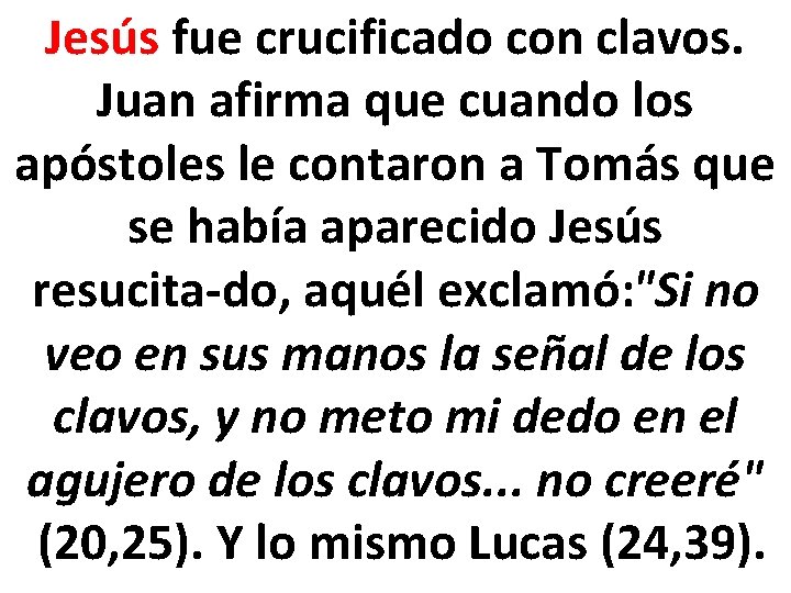 Jesús fue crucificado con clavos. Juan afirma que cuando los apóstoles le contaron a