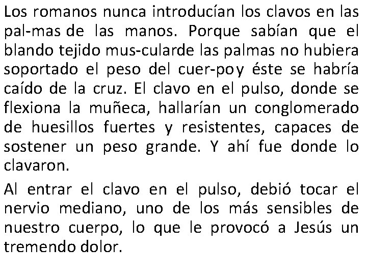 Los romanos nunca introducían los clavos en las pal mas de las manos. Porque