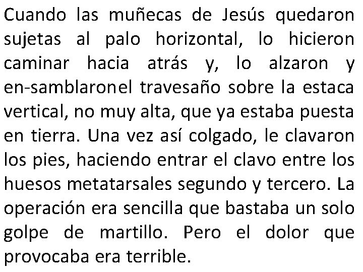 Cuando las muñecas de Jesús quedaron sujetas al palo horizontal, lo hicieron caminar hacia